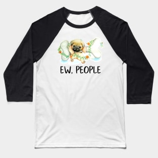 Pug Dog Ew, People Cute Puppy Lover Funny Gift Snarky Sarcastic Work School Saying Baseball T-Shirt